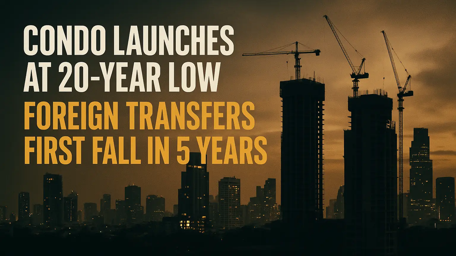 Condo Launches Head for a 20-Year Low as Foreign Transfers Fall for the First Time in Five Years